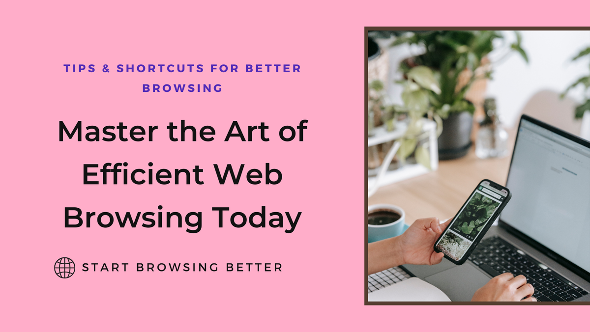 Tips & Shortcuts for Better Browsing