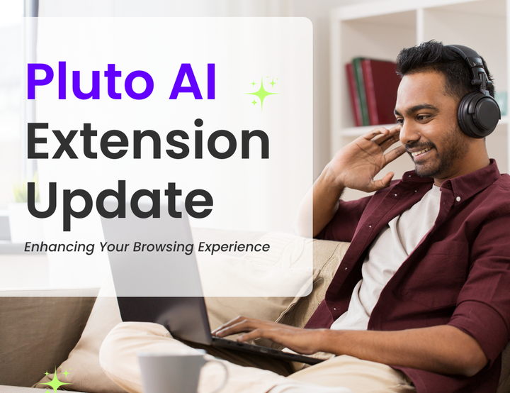 Product Updates: Enhancing Your Browsing Experience with PlutoAI’s New Extension Updates